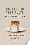 The face on your plate : the truth about food /