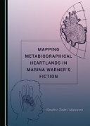 Mapping metabiographical heartlands in Marina Warner's fiction /