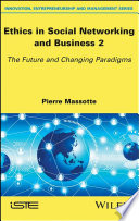 Ethics in social networking and business 2 : the future and changing paradigms /