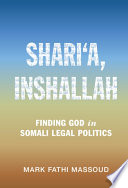 Shari'a, inshallah : finding God in Somali legal politics /