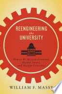 Reengineering the university : how to be mission centered, market smart, and margin conscious /