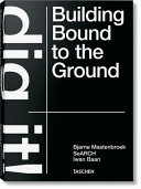 Dig it! : building bound to the ground /