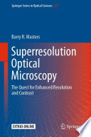 Superresolution Optical Microscopy : The Quest for Enhanced Resolution and Contrast /