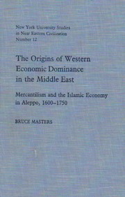 The origins of western economic dominance in the Middle East : mercantilism and the Islamic economy in Aleppo, 1600-1750 /