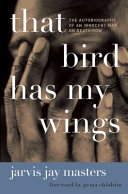 That bird has my wings : the autobiography of an innocent man on death row /