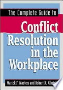 The complete guide to conflict resolution in the workplace /