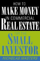 How to make money in commercial real estate : for the small investor /