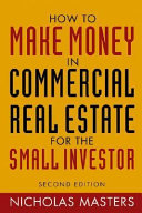 How to make money in commercial real estate for the small investor /