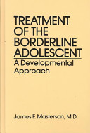 Treatment of the borderline adolescent : a developmental approach /