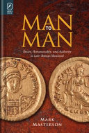 Man to man : desire, homosociality, and authority in late-Roman manhood /