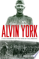 Alvin York : a new biography of the hero of the Argonne /