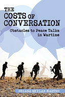 The costs of conversation : obstacles to peace talks in wartime /