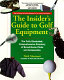 The insider's guide to golf equipment : the fully illustrated, comprehensive directory of brand-name clubs and accessories /