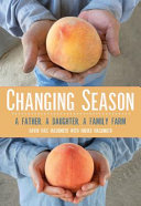 Changing season : a father, a daughter, a family farm /