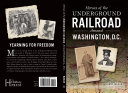 Heroes of the underground railroad around Washington, D.C. /