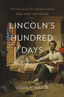 Lincoln's Hundred Days : THE EMANCIPATION PROCLAMATION AND THE WAR FOR THE UNION /