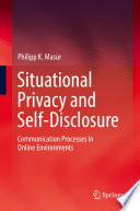 Situational Privacy and Self-Disclosure : Communication Processes in Online Environments /