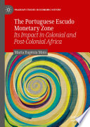 The Portuguese Escudo Monetary Zone : Its Impact in Colonial and Post-Colonial Africa /