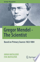 Gregor Mendel - The Scientist : Based on Primary Sources 1822-1884 /