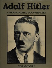 Adolph Hitler : a photographic documentary /