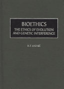 Bioethics : the ethics of evolution and genetic interference /