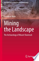 Mining the Landscape : The Archaeology of Mount Shamrock /