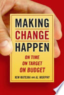 Making change happen on time, on target, on budget /