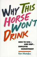 Why this horse won't drink : how to win--and keep--employee commitment /