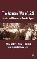 The Women's War of 1929 : gender and violence in colonial Nigeria /