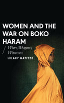Women and the war on Boko Haram : wives, weapons, witnesses /