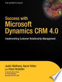Success with Microsoft Dynamics CRM 4.0 : implementing Customer Relationship Management /