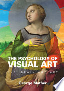 The psychology of visual art : eye, brain and art /