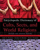 Encyclopedic dictionary of cults, sects, and world religions /