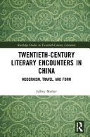 Twentieth-century literary encounters in China : modernism, travel, and form /