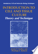 Introduction to cell and tissue culture : theory and technique /