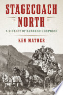 Stagecoach north : a history of Barnard's Express /