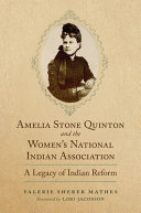 Amelia Stone Quinton and the Women's National Indian Association : a legacy of Indian reform /