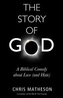 The story of God : a biblical comedy about love (and hate) /