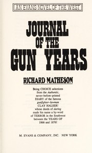 Journal of the gun years : being choice selections from the Authentic, never-before-printed Diary of the famous gunfighter-lawman Clay Hauser! /