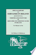 Special report on surnames in Ireland ; [together with] Varieties and synonymes of surnames and Christian names in Ireland /