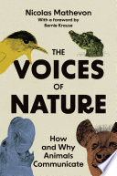 The voices of nature : how and why animals communicate /