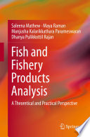 Fish and Fishery Products Analysis : A Theoretical and Practical Perspective /