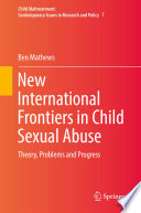 New International Frontiers in Child Sexual Abuse : Theory, Problems and Progress  /