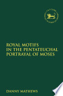 Royal motifs in the Pentateuchal portrayal of Moses /