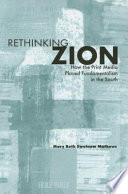 Rethinking Zion : how the print media placed fundamentalism in the South /