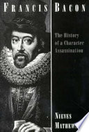 Francis Bacon : the history of a character assassination /