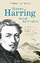 Harro Harring : Rebell der Freiheit : die Geschichte des Dichters, Malers und Revolutionärs, 1798-1870 /