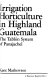 Irrigation horticulture in highland Guatemala : the tablon system of Panajachel /