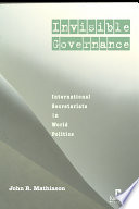 Invisible governance : international secretariats in global politics /