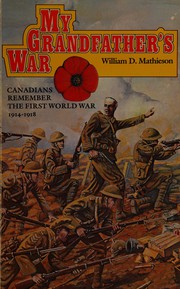 My grandfather's war : Canadians remember the First World War, 1914-1918 /